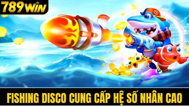 Fishing Disco cung cấp hệ số nhân cao