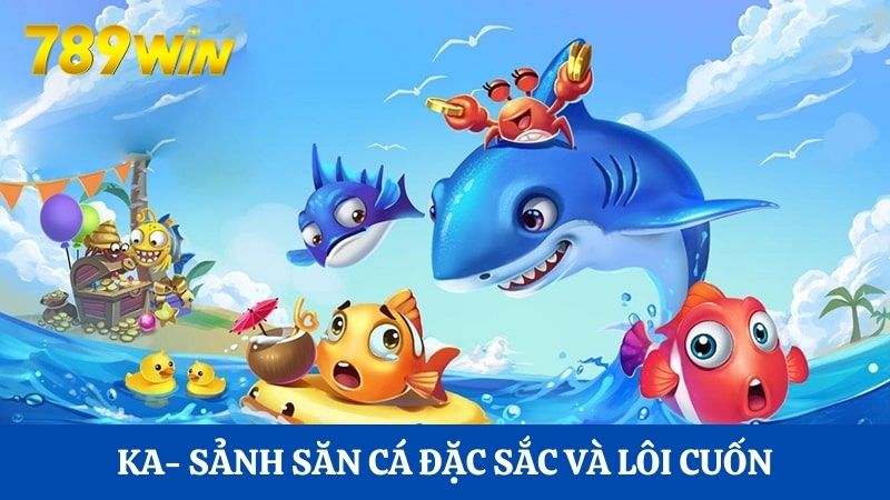 KA- sảnh săn cá đặc sắc và lôi cuốn
